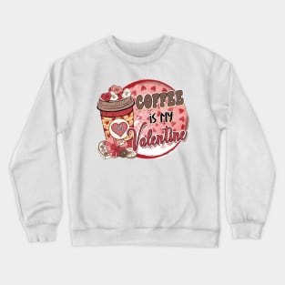 Coffee is my Valentines Crewneck Sweatshirt